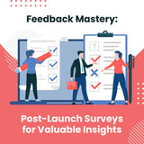 Feedback Mastery: Post-Launch Surveys for Valuable Insights